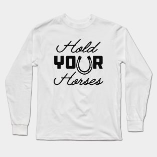 Horse - Hold your horses Long Sleeve T-Shirt